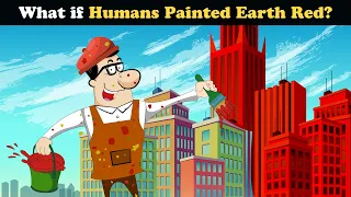 What if Humans painted Earth Red? + more videos | #aumsum #kids #science #education #whatif