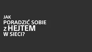 Jak poradzić sobie z HEJTEM w sieci?