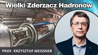 prof. Krzysztof Meissner - Wielki Zderzacz Hadronów - największy akcelerator cząstek na Ziemi