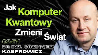 #251 Dlaczego Ludzie Mają Tak Zamknięte Głowy? Świadomość Maszyn - dr inż. Grzegorz Kasprowicz