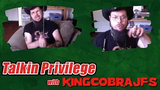 Talkin Privilege and Makin a Mess with KingCobraJFS