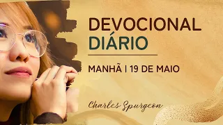 DEVOCIONAL DIÁRIO de Charles Spurgeon | 19 de maio - MANHÃ | Eclesiastes 10:7
