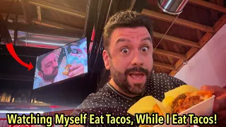 Watching Myself Eat Tacos, While I Eat Tacos