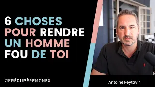 6 CHOSES POUR RENDRE UN HOMME FOU DE TOI