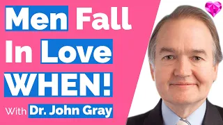 Men Fall In Love WHEN-- With Dr. John Gray