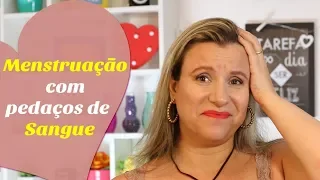 MENSTRUAÇÃO COM PEDAÇOS DE SANGUE, COÁGULOS, PLACAS OU PELE