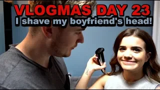 I SHAVE MY BOYFRIEND'S HEAD Vlogmas 23!