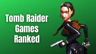 All Tomb Raider Games Ranked