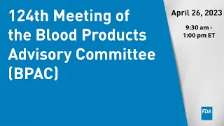 124th Meeting of the Blood Products Advisory Committee (BPAC)