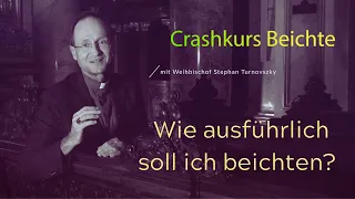 Crashurs Beichte -  Wie ausführlich soll ich beichten?