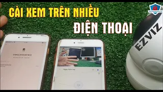 Cách cài camera ezviz xem trên nhiều điện thoại | chia sẻ camera ezviz | Thiết Bị An Ninh 24H