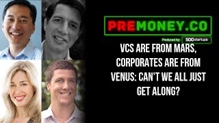 [PREMONEY 2014] VCs Are From Mars, Corporates Are From Venus: Can't We All Just Get Along?