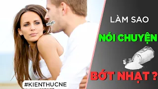 Làm sao NÓI CHUYỆN BỚT NHẠT? [KienThucNe] [Dưa Leo DBTT]