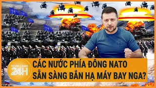 Các nước phía Đông NATO sẵn sàng bắn hạ máy bay Nga?