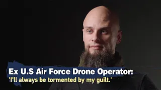 Ex U.S Air Force drone operator: 'I'll always be tormented by my guilt'