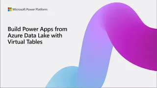 Build Power Apps from Azure Data Lake with Virtual Tables