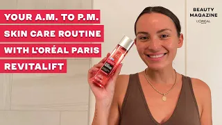 Your A.M. to P.M. Skin Care Routine With L’Oréal Paris Revitalift