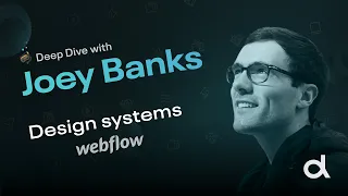 Design systems and Figma strategies - Joey Banks (Dive Club S1 | E1)