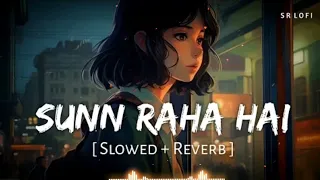 Sunn Raha Hai Na Tu Female (Slowed + Reverb) | Shreya Ghoshal | SR Lofi