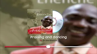 PRAISING AND DANCING-DR PAUL ENENCHE