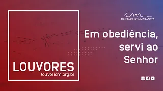 LOUVOR - Em obediência, servi ao Senhor - Igreja Cristã Maranata