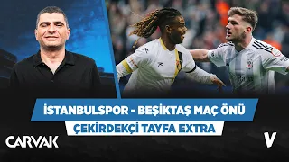 İstanbulspor - Beşiktaş maç önü analizi | Ilgaz Çınar | Çekirdekçi Tayfa Extra