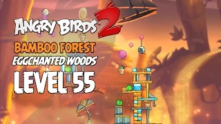 Angry Birds 2 Level 55 Bamboo Forest Eggchanted Woods 3 Star Walkthrough