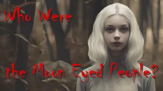 Did the Moon Eyed People Really Exist?