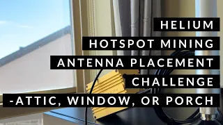 Helium Hotspot Mining Antenna Placement Challenge - Attic, Window, or Porch