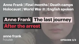 The last journey  | Episode 3 | Anne Frank - After the arrest | English version | Anne Frank House