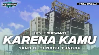 DJ KARENA KAMU PETROK 96 SLOW FULL BASS STYLE MUGWANTI