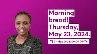 Morning bread! Thursday, May 23, 2024.