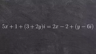 Algebra 2 - When Complex numbers are equal to each other, 5x + 1 + (3 + 2y)i = 2x - 2 + (y - 6)i