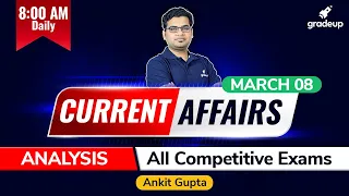 8 March 2021 Current Affairs | Daily Current Affairs | Ankit sir | All Competitive Exam | Gradeup