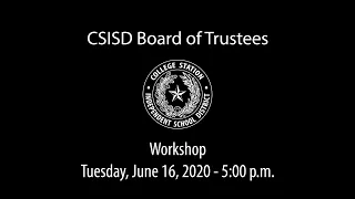 CSISD Board Meeting 6/16/2020 - Workshop