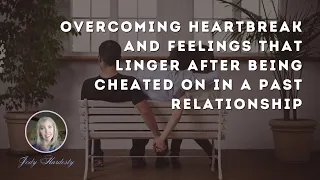 How to Recover from Past Heartbreak and Cheating and Move Forward With Your Love Life #heartbreak
