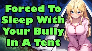 Forced To Sleep With Your Bully In A Tent [F4M] [ASMR] [Confession] [Enemies To Lovers]