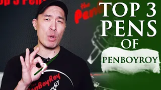 Top 3 Pens of PenBoyRoy