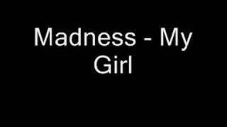 Madness- My Girl