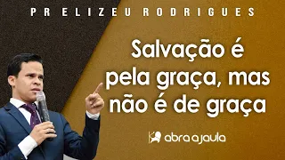 Pr Elizeu Rodrigues | Salvação é Pela Graça Mas Não é de Graça