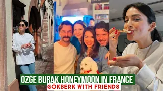 Özge yagiz and Burak Honeymoon in France !Gökberk demirci with Friends