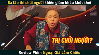 [Review Phim] Bà Lão 85 Tuổi Tham Gia Cuộc Thi Mắng Chửi Khiến Ban Giám Khảo Phải Khóc Thét