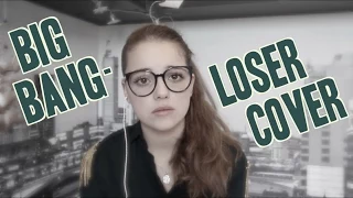 Big Bang- Loser (Cover)