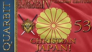 EU4 - Let's Play Golden Century! Kirishitan Japan! Part 53!