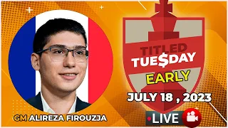 Titled Tuesday EARLY | Alireza Firouzja | July 18, 2023 | chesscom | LIVE GAMES