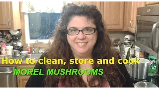 Carla shows you how to clean, store and cook Morel Mushrooms.