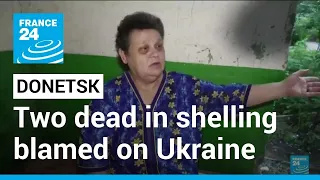 Two dead after shelling in Donetsk blamed on Ukraine, say Russian-installed officials • FRANCE 24