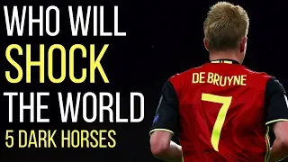 5 World Cup Dark Horses