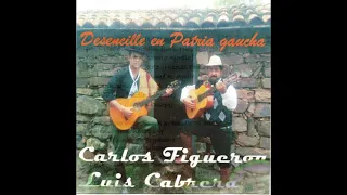 CARLOS FIGUEROA Y LUIS CABRERA - Desencille en patria gaucha (Disco completo)