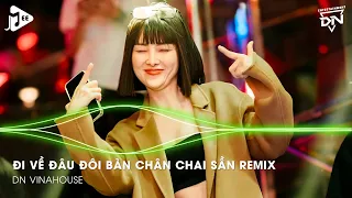 Đi Về Đâu Đôi Bàn Chân Chai Sần Remix - Lướt Sóng Đạp Mây Remix TikTok - Lướt Sóng Vượt Ngàn Hải Lý